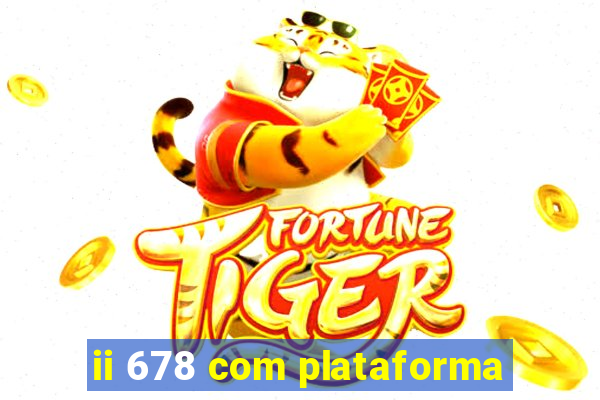 ii 678 com plataforma